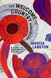 The Welcome to Country Handbook : A Guide to Indigenous Australia - Marcia Langton