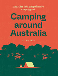 Camping around Australia : 5th Edition - Australia's Most Comprehensive Camping Guide - Hardie Grant Explore