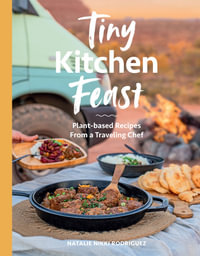 Tiny Kitchen Feast : Plant-based Recipes from a Traveling Chef - Natalie Rodriguez