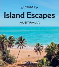 Ultimate Island Escapes : Australia - Emma Shaw