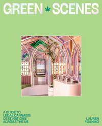 Green Scenes : A Guide to Legal Cannabis Destinations Across the US - Lauren Yoshiko