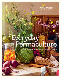 Everyday Permaculture : Sustainable Living For Every Space - Anna Matilda Gibbons