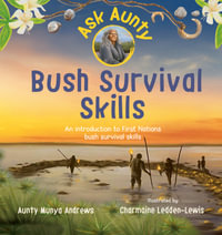 Ask Aunty : Bush Survival Skills - Aunty Munya Andrews