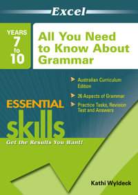 Excel Essential Skills: All You Need To Know About Grammar - Years 7-10 : Excel Essential Skills Ser. - K. Wyldeck