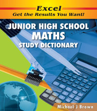 Excel Junior High School Maths Study Dictionary Years 7-10 : Excel Study Guides - Michael Brown