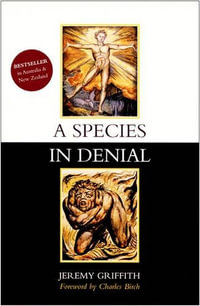 Species in Denial (revised 2nd edition) - JEREMY GRIFFITH