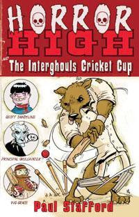 Horror High 2 : The Interghouls Cricket Cup - Paul Stafford