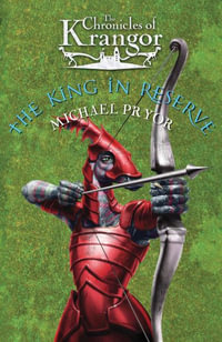 Chronicles Of Krangor 3 : The King In Reserve - Michael Pryor