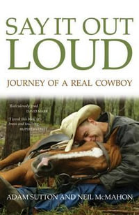 Say It Out Loud : Journey of a Real Cowboy - Neil McMahon