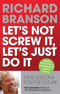 Let's Not Screw It, Let's Just Do It : New Lessons for the Future - Richard Branson