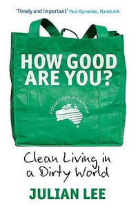 How Good are You? : Clean Living in a Dirty World : Clean Living in a Dirty World - Julian Lee