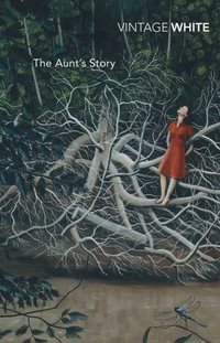 The Aunt's Story : Vintage Classics - Patrick White