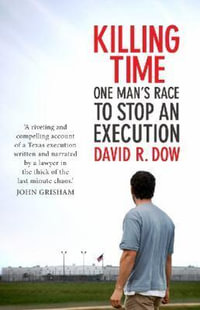 Killing Time : The Race To Stop An Execution : The Race To Stop an Execution - David Dow