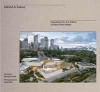 SANAA in Sydney : New Architecture for the  Art Gallery of New South Wales - Michael Brand