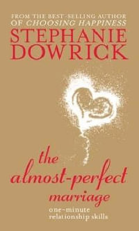 The Almost Perfect Marriage : One minute relationship skills - Stephanie Dowrick