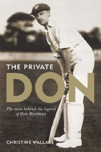 Private Don : The man behind the legend of Don Bradman - Christine Wallace