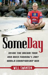 Some Day : Inside the Dream Tour and Mick Fanning's 2007 championship win - Will Swanton