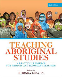 Teaching Aboriginal Studies : A Practical Resource for Primary and Secondary Teaching 2nd Edition - Rhonda Craven
