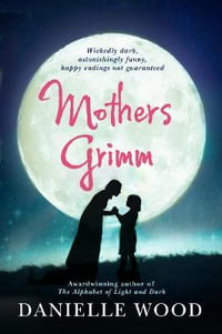 Mothers Grimm - Danielle Wood