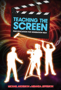 Teaching the Screen : Film education for Generation Next - Michael Anderson