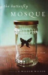 The Butterfly Mosque : A Young American Woman's Journey To Love And Islam - G. Willow Wilson