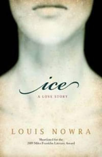 Ice : A love story - Louis Nowra