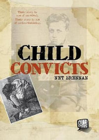 Child Convicts : Our Stories - Net Brennan