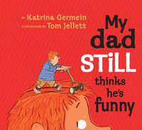 My Dad Still Thinks He's Funny : My Dad - Katrina Germein