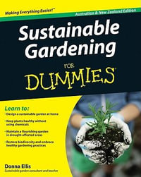 Sustainable Gardening For Dummies, Australian And New Zealand Edition : Australian and New Zealand Edition - Donna Ellis