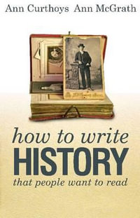 How to Write History that People Want to Read - Ann Curthoys