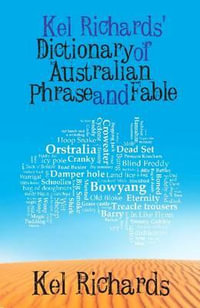 Kel Richards' Dictionary of Australian Phrase and Fable - Kel Richards