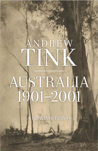 Australia 1901 - 2001 : A Narrative History - Andrew Tink