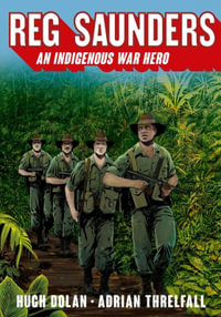 Reg Saunders : An Indigenous War Hero - Hugh Dolan