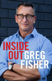 Inside Out : An Extraordinary Story of Ambition, Addiction and Redemption - Greg Fisher