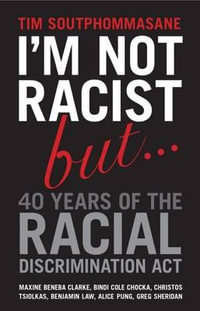 I'm Not Racist But ... 40 Years of the Racial Discrimination Act - Tim Soutphommasane