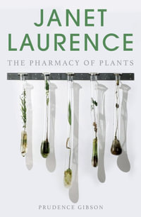 Janet Laurence : The Pharmacy of Plants - Prudence Gibson