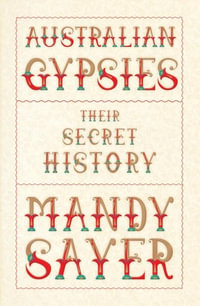 Australian Gypsies : Their Secret History - Mandy Sayer