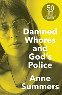 Damned Whores and God's Police - Anne Summers