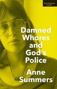 Damned Whores and God's Police - Anne Summers