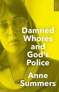 Damned Whores and God's Police - Anne Summers