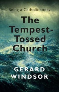 The Tempest-Tossed Church : Being a Catholic today - Gerard Windsor