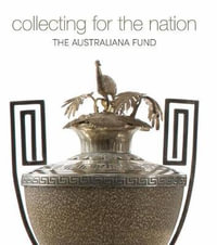 Collecting for the Nation : The Australiana Fund - Jennifer Sanders