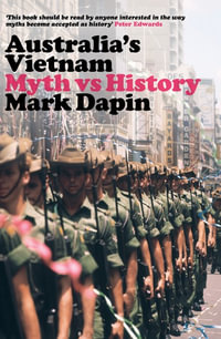 Australia's Vietnam : Myth vs History - Mark Dapin