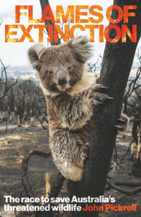 Flames of Extinction : The race to save Australia's threatened wildlife - John Pickrell