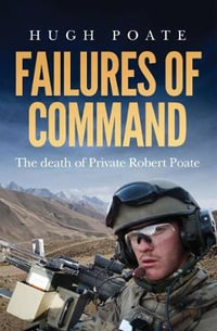 Failures of Command : The death of Private Robert Poate - Hugh Poate