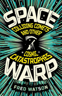 Spacewarp : Colliding Comets and Other Cosmic Catastrophes - Fred Watson