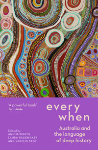 Everywhen : Australia and the Language of Deep History - Ann McGrath