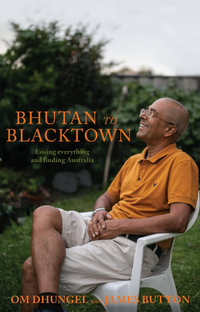 Bhutan to Blacktown : Losing everything and finding Australia - Om Dhungel