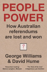 People Power : How Australian referendums are lost and won - George Williams