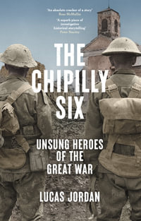 The Chipilly Six : Unsung heroes of the Great War - Lucas Jordan